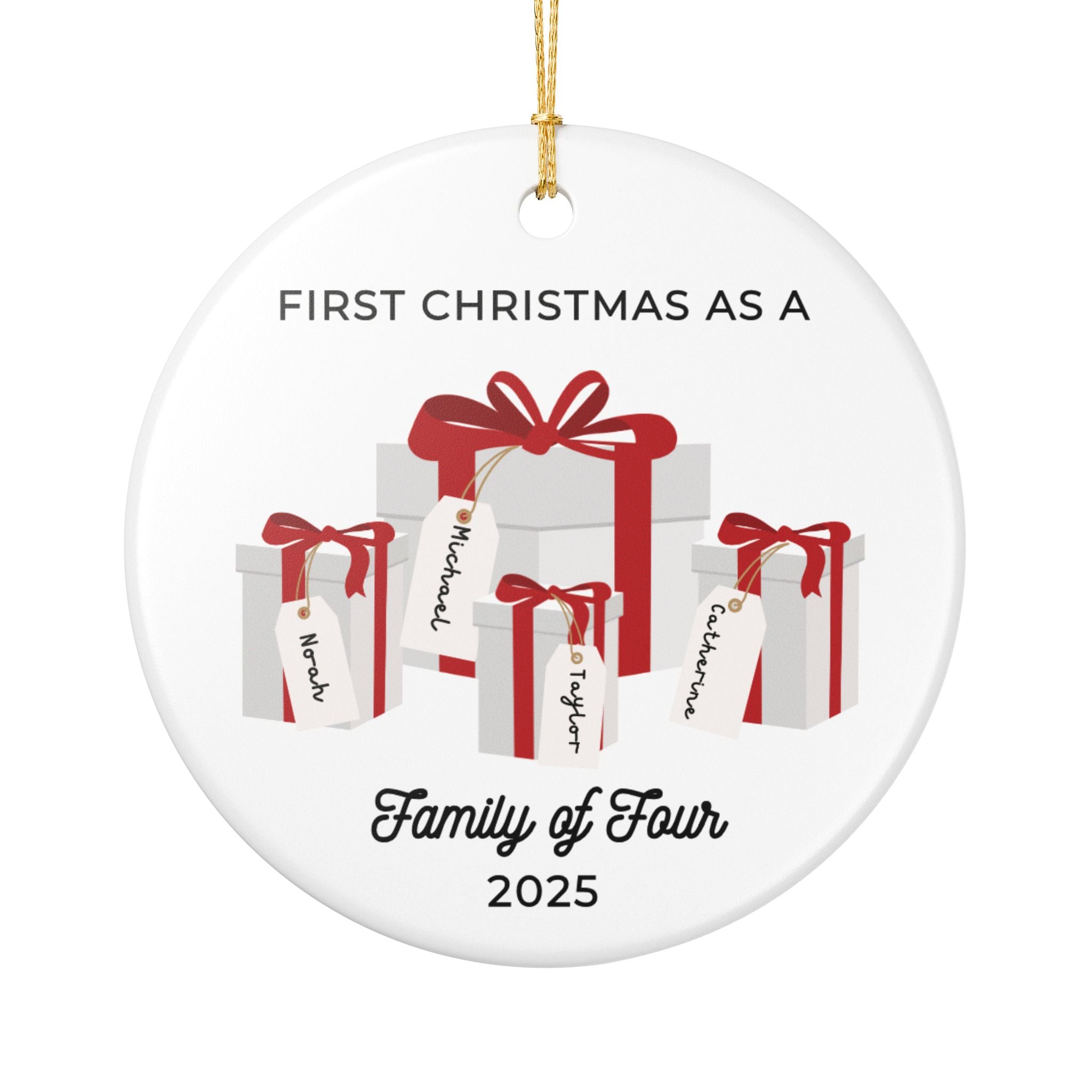Round, white ceramic Christmas ornament. It features a vivid illustration of a stack of colorful wrapped presents, each secured with a ribbon. The names of family members are personalised and printed on a label in the front of each gift box. The main commemorative text, 'First Christmas as a Family of Four' and the year (e.g., 2025), is centered at the bottom of the ornament.